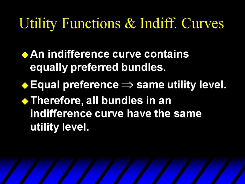 Utility Functions & Indiff. Curves An indifference curve contains  equally preferred bundles. Equal